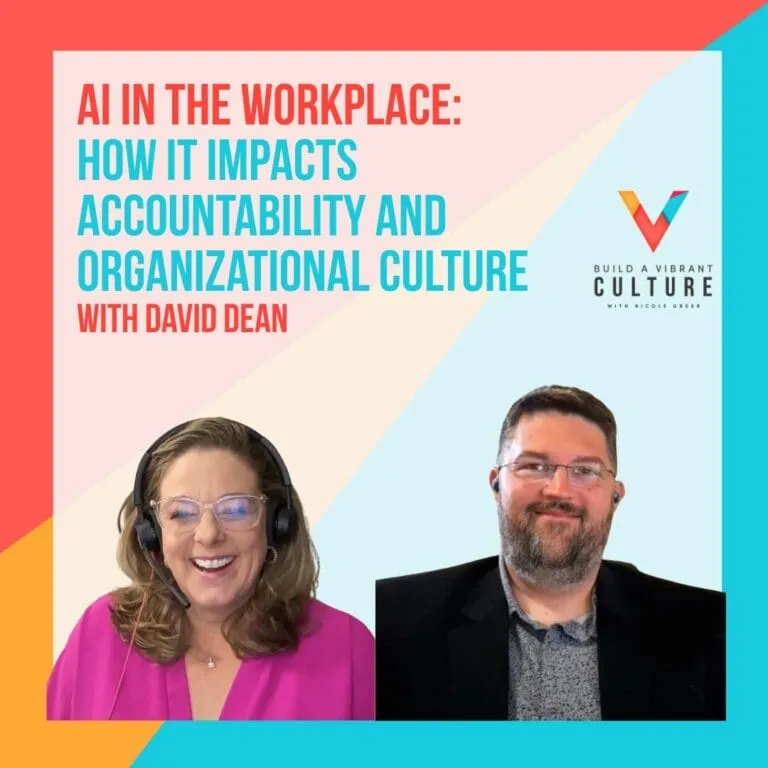 Build a Vibrant Culture Podcast with Nicole Greer: AI in the Workplace: How It Impacts Accountability and Organizational Culture with David Dean