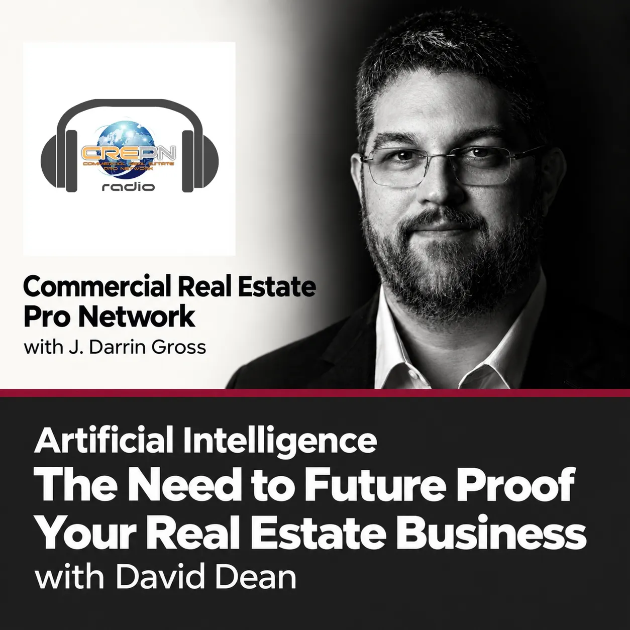 Commercial Real Estate Pro Network with J. Darrin Gross: Artificial Intelligence The Need to Future Proof Your Real Estate Business with David Dean