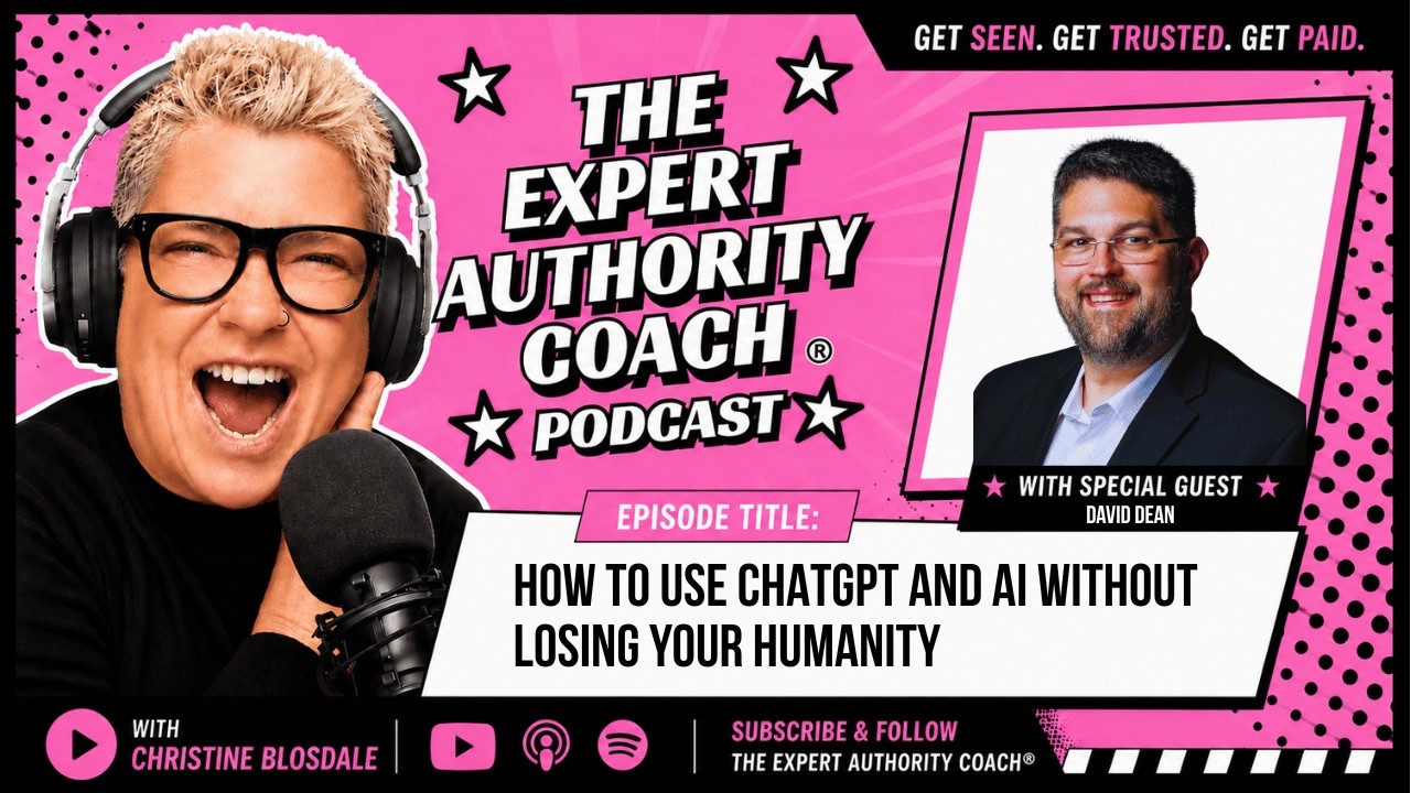 The Expert Authority Coach Podcast with Christine Blosdale: How To Use ChatGPT and AI Without Losing Your Humanity