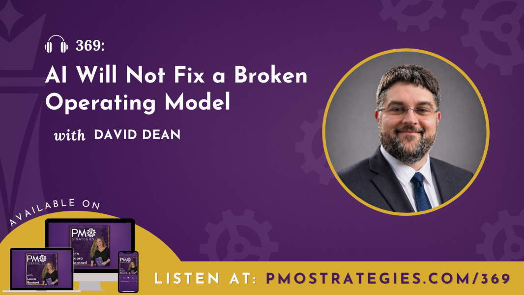 PMO Strategies Podcast: Ep 369 - AI Is Exposing How Work Really Gets Done with David Dean