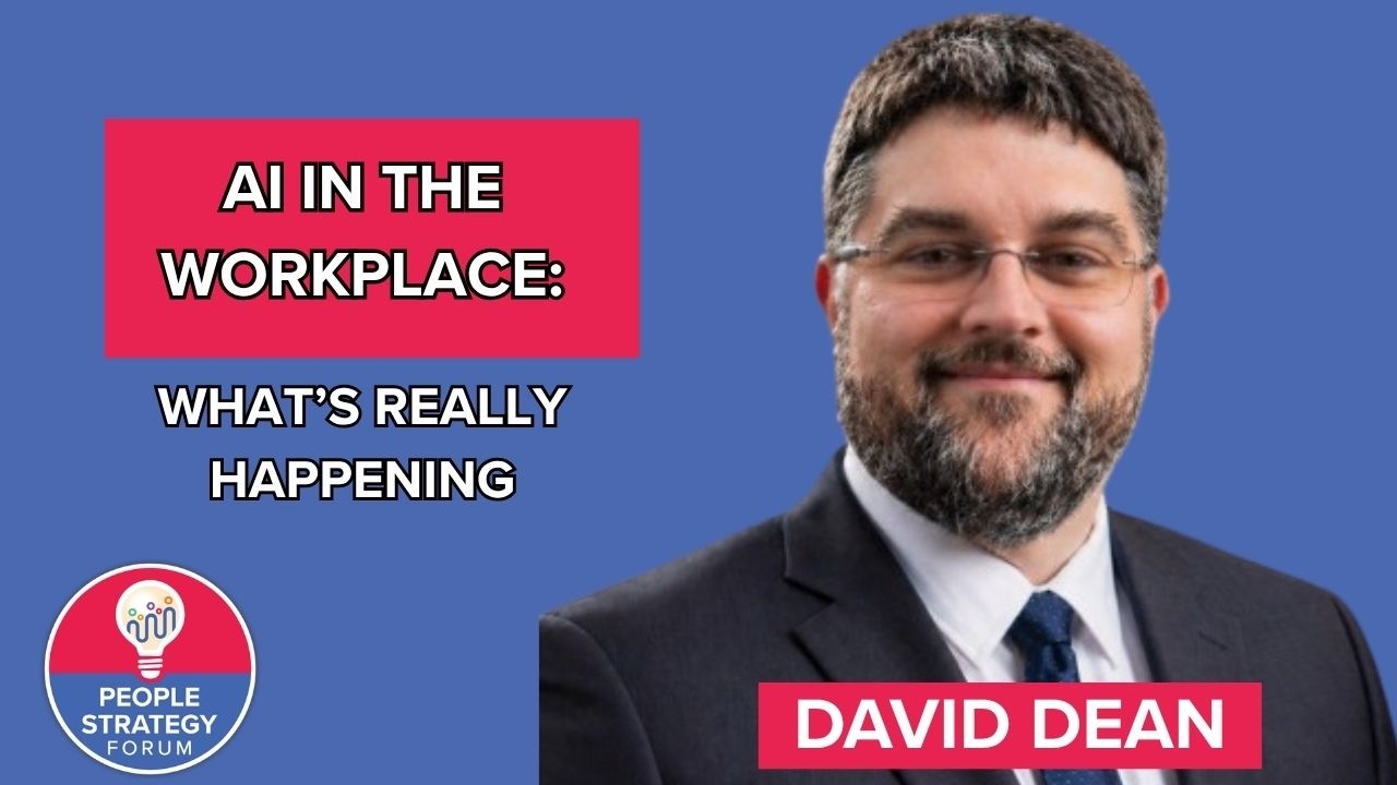 People Strategy Forum Powered By CompTeam: David Dean AI in the Workplace: What's Really Happening